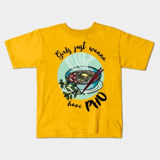 Girls just wanna have pho - vietnamese noodle soup Kids T-Shirt